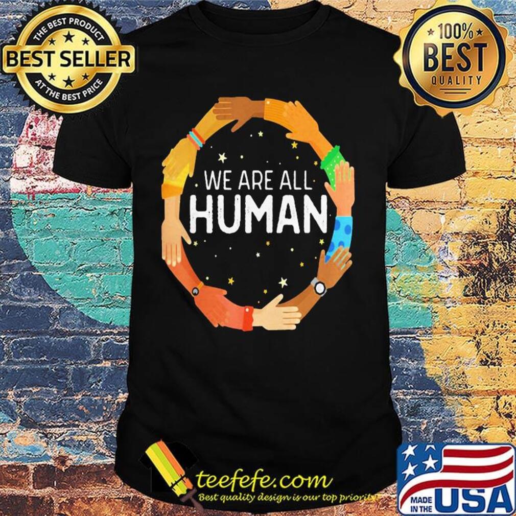 We are all human skin color shirt We are all human skin color shirt