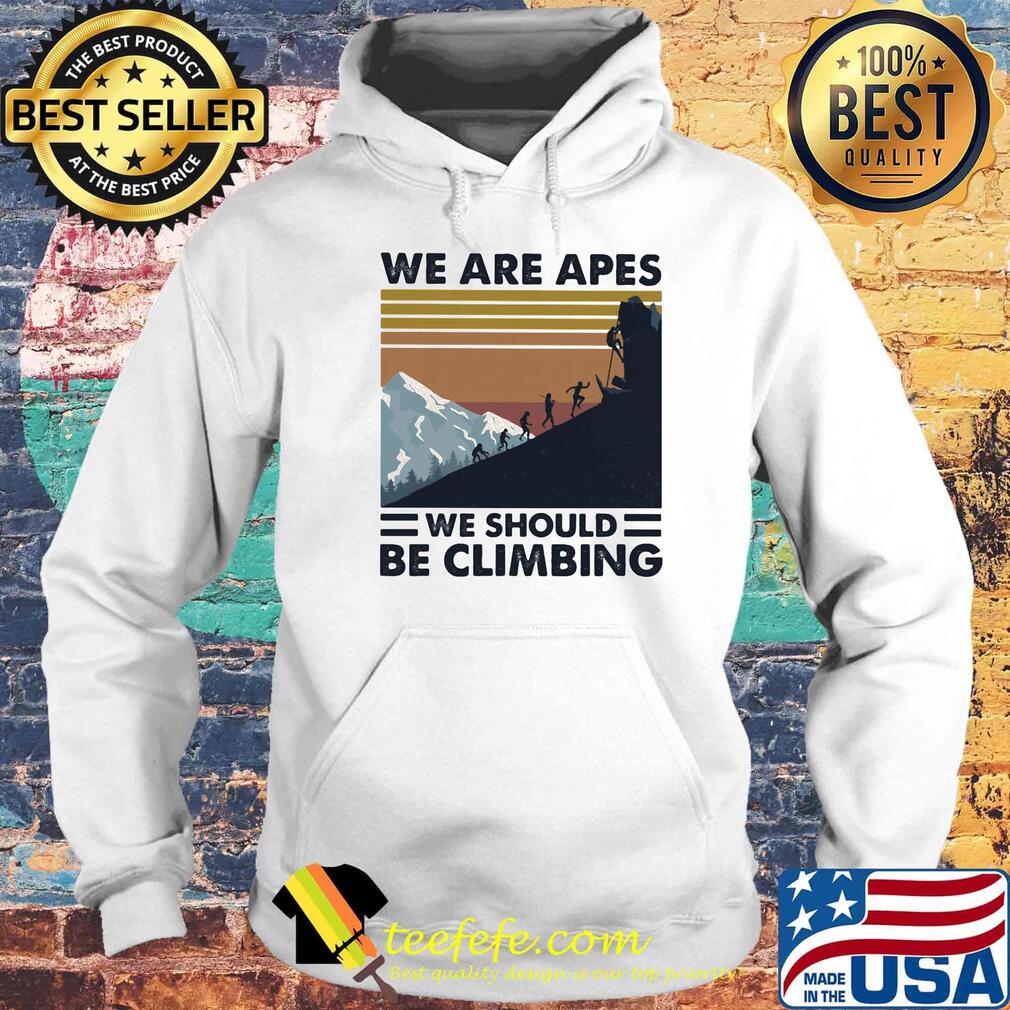 We are apes we should be climbing vintage retro s Hoodie We are apes we should be climbing vintage retro s Hoodie