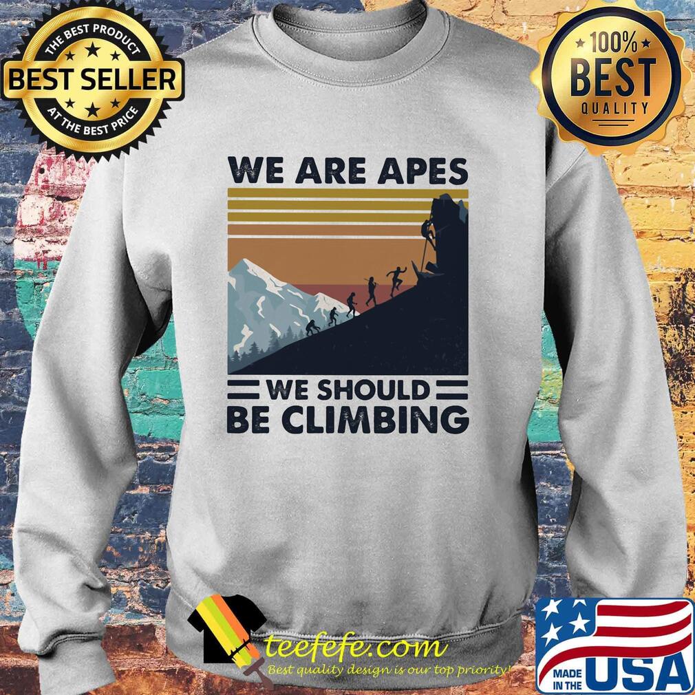 We are apes we should be climbing vintage retro s Sweater We are apes we should be climbing vintage retro s Sweater