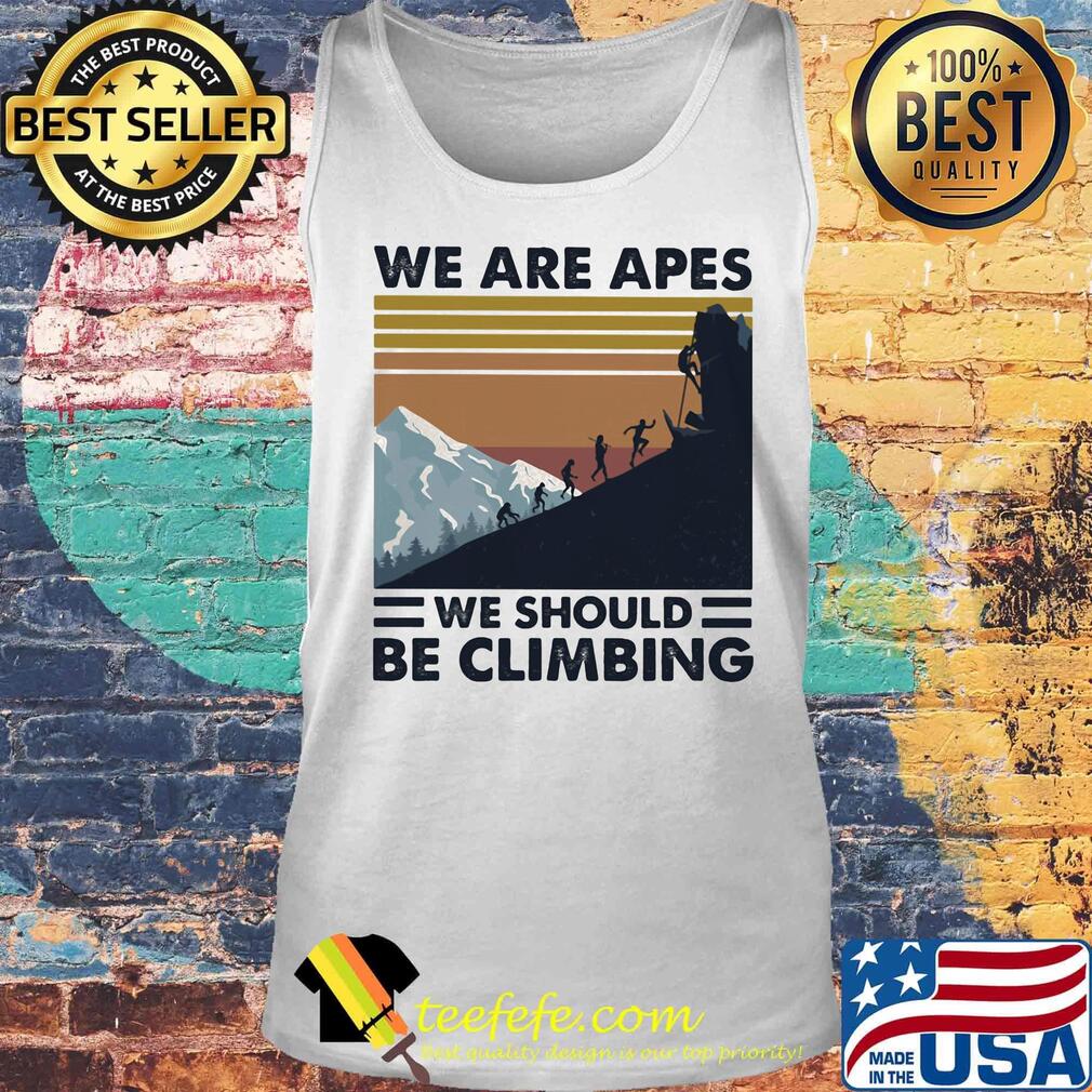 We are apes we should be climbing vintage retro s Tank top We are apes we should be climbing vintage retro s Tank top