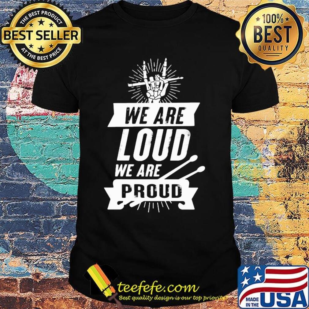 We Are Loud We Are Proud Drumme Shirt