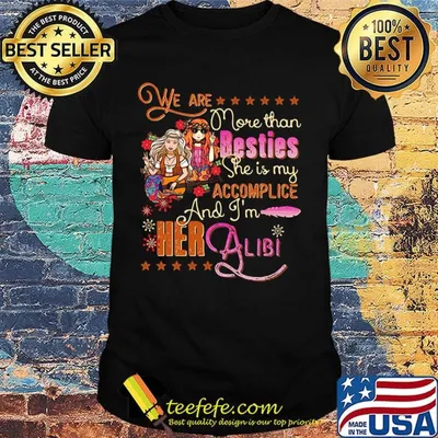 We Are More Than Besties She Is My Accomplice And I'm Her Albi Girl Flowers Shirt