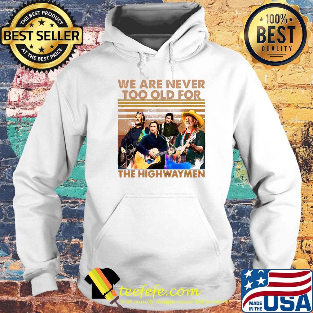We are never too old for the highwaymen vintage retro s Hoodie We are never too old for the highwaymen vintage retro s Hoodie