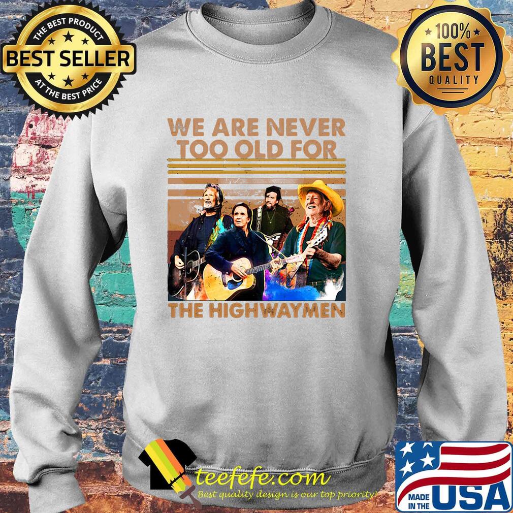 We are never too old for the highwaymen vintage retro s Sweater We are never too old for the highwaymen vintage retro s Sweater