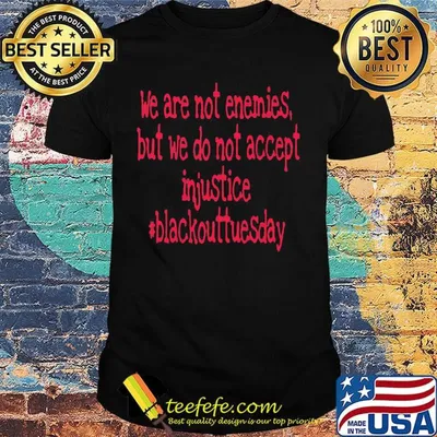 We are not enemies but we do not accept injustice blackout tuesday shirt
