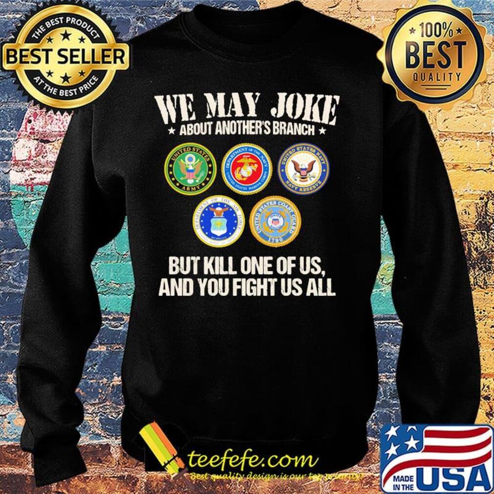 We may joke about another branch but kill one of us and you fight us all s Sweater We may joke about another branch but kill one of us and you fight us all s Sweater
