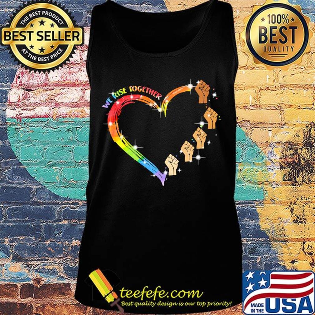 We Rise Together Black Lives Matter Heart LGBT Shirt Tank top We Rise Together Black Lives Matter Heart LGBT Shirt Tank top