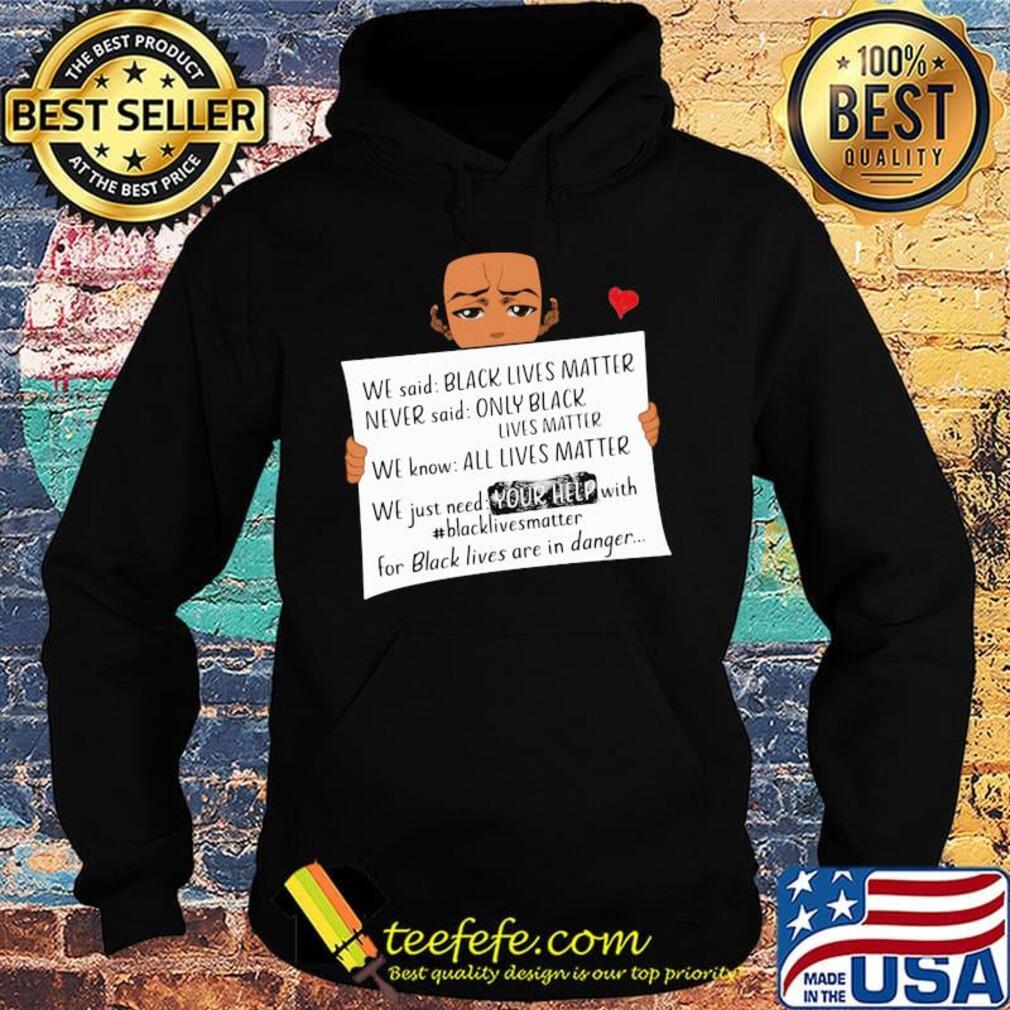 We said black lives matter never said only black lives matter s Hoodie We said black lives matter never said only black lives matter s Hoodie
