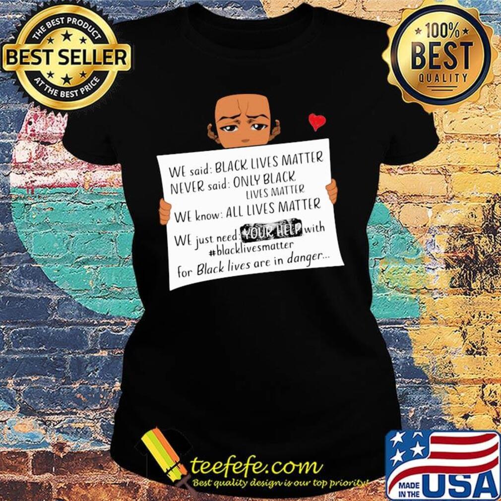We said black lives matter never said only black lives matter s Ladies tee We said black lives matter never said only black lives matter s Ladies tee