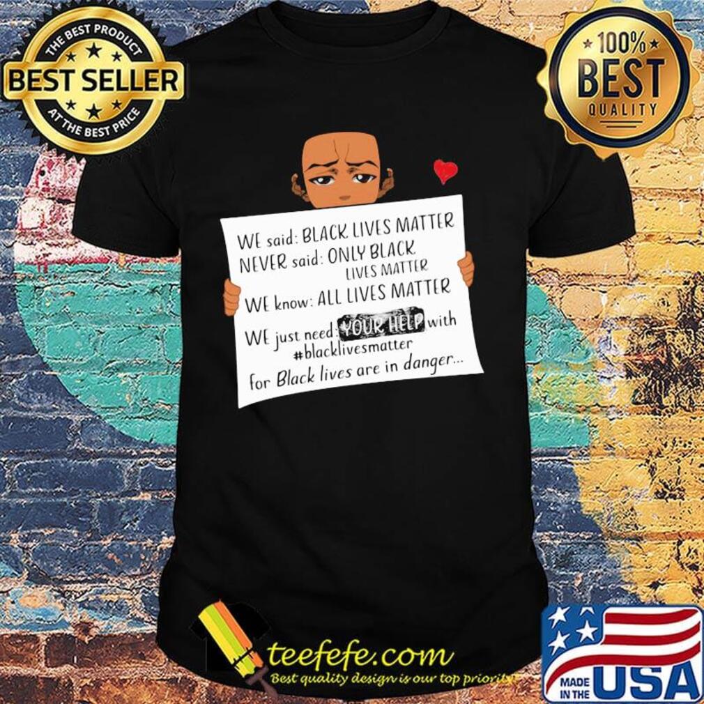 We said black lives matter never said only black lives matter shirt We said black lives matter never said only black lives matter shirt