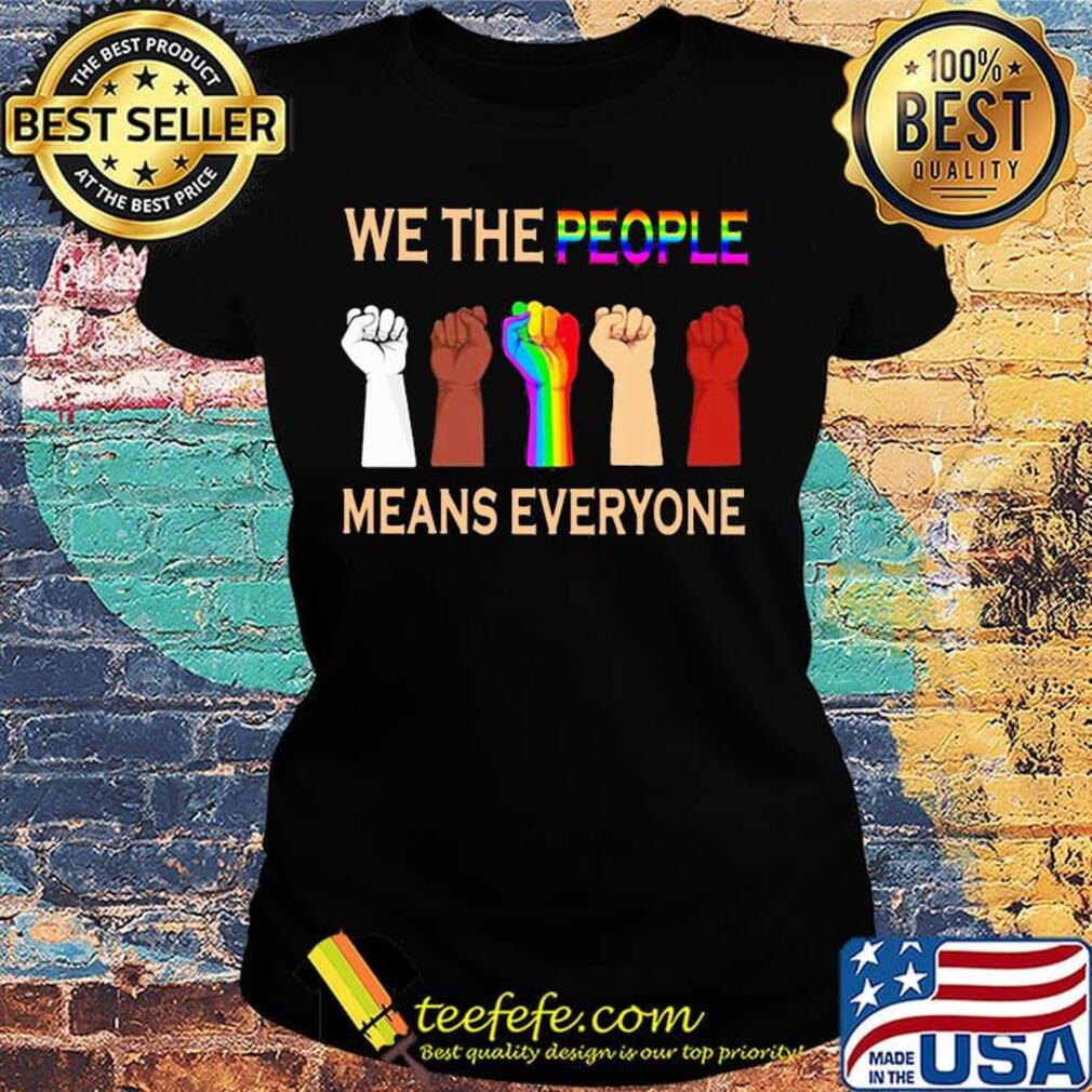 We the people means everyones juneteenth black lives matter lgbt s Ladies tee We the people means everyones juneteenth black lives matter lgbt s Ladies tee