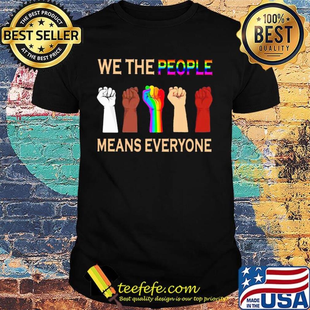 We the people means everyones juneteenth black lives matter lgbt shirt We the people means everyones juneteenth black lives matter lgbt shirt