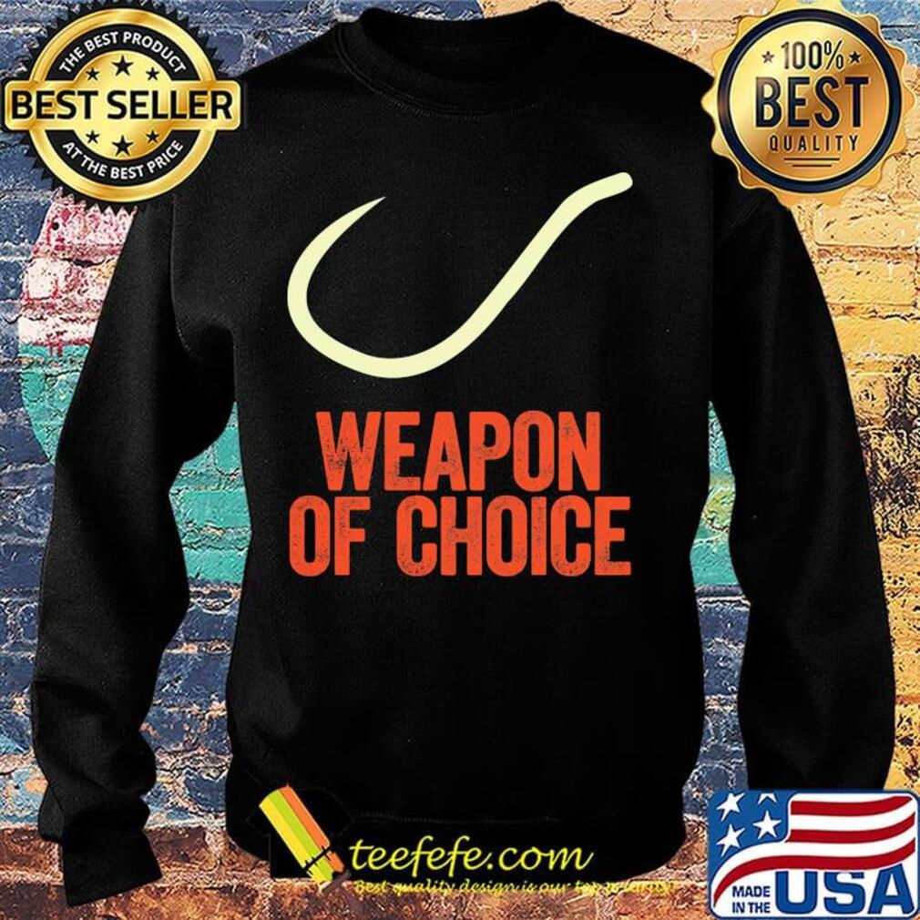 Weapon Of Choice Fishing Shirt Sweater Weapon Of Choice Fishing Shirt Sweater