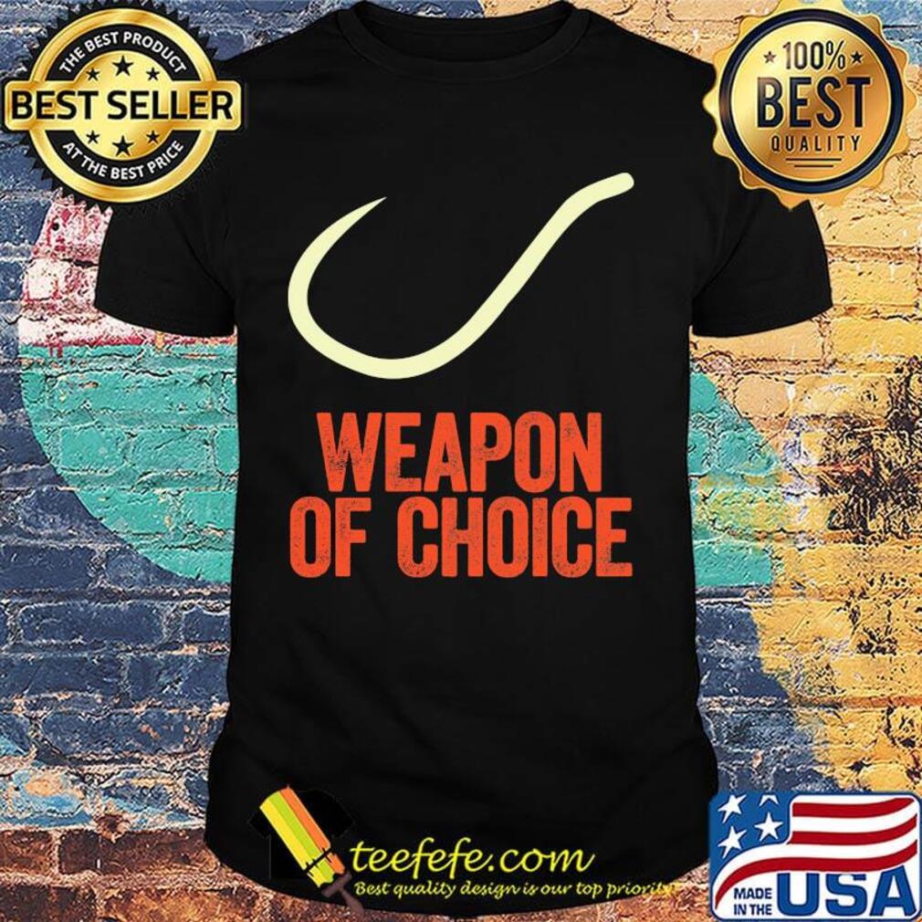 Weapon Of Choice Fishing Shirt Weapon Of Choice Fishing Shirt
