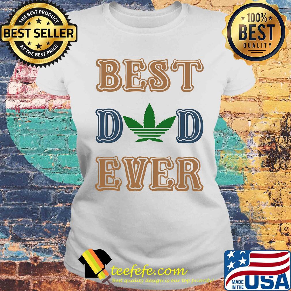 Weed best dad ever happy father's day s Laides tee Weed best dad ever happy father's day s Laides tee