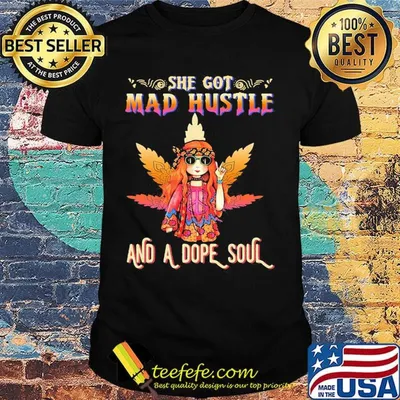 Weed hippie girl she got mad hustle and a dope soul shirt