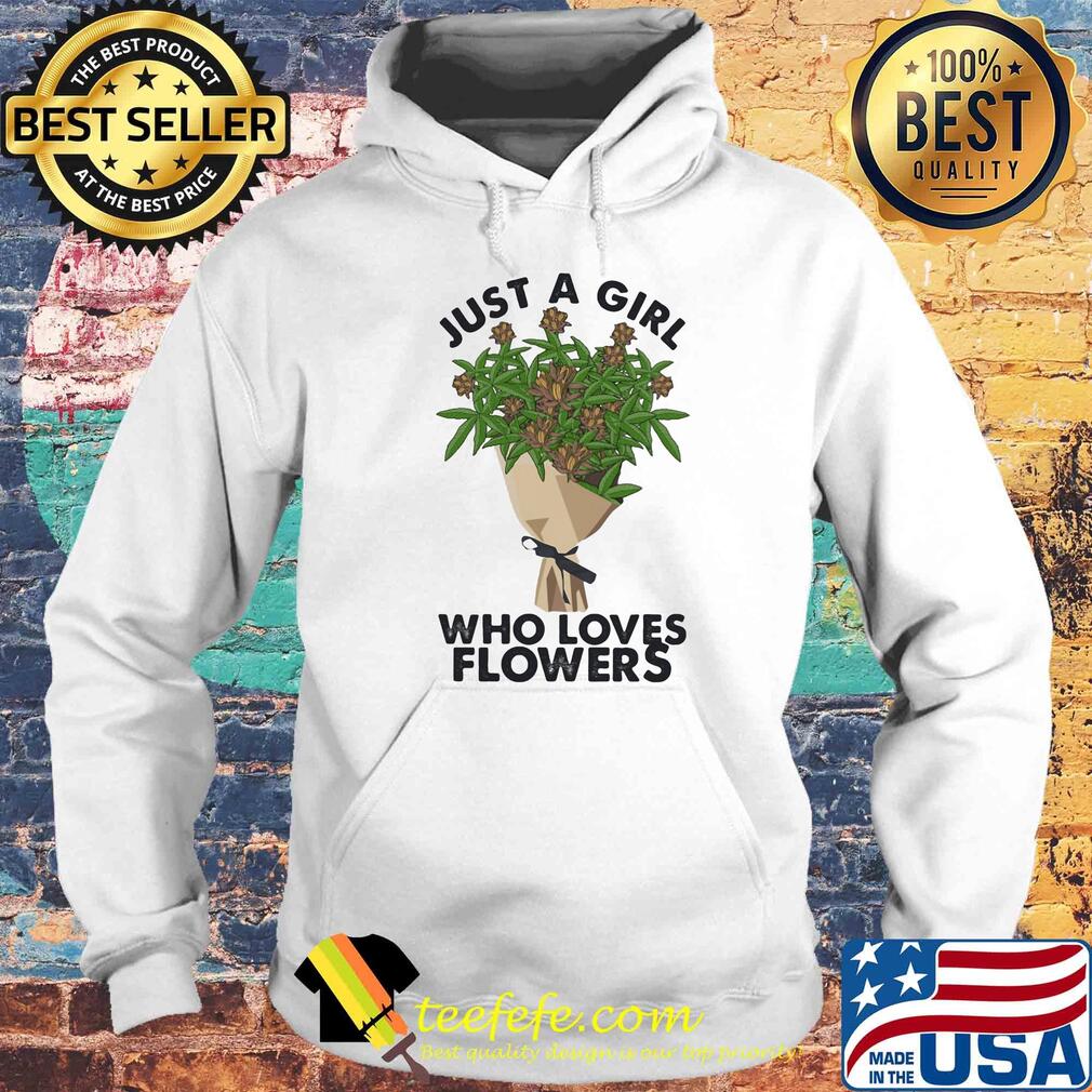 Weed just a girl who loves flowers s Hoodie Weed just a girl who loves flowers s Hoodie