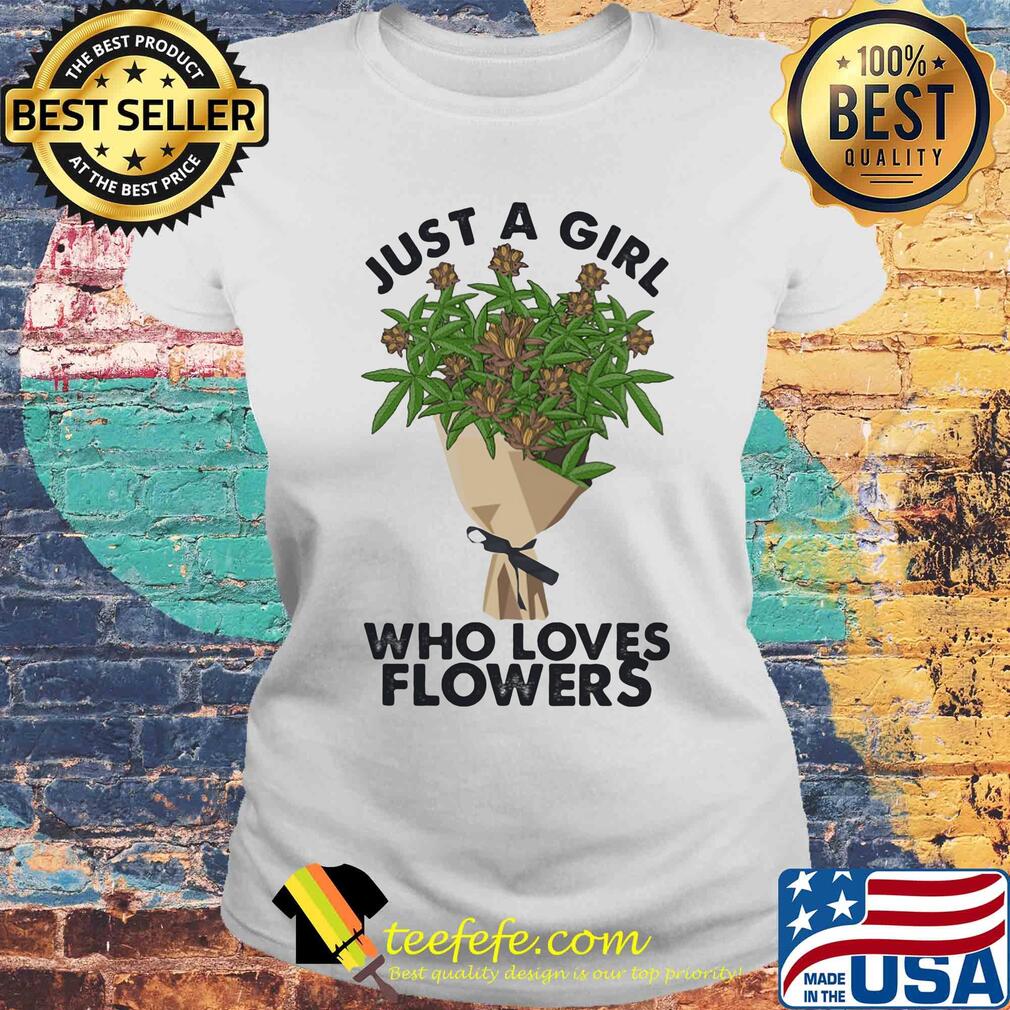 Weed just a girl who loves flowers s Laides tee Weed just a girl who loves flowers s Laides tee
