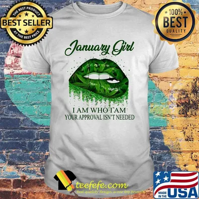 Weed lips january girl i am who i am your approval isn't needed shirt