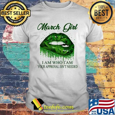 Weed lips march girl i am who i am your approval isn't needed shirt