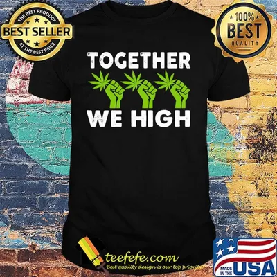 Weed together we high black lives matter shirt
