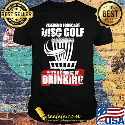 Weekend forecast disc golf with a chance of drinking shirt