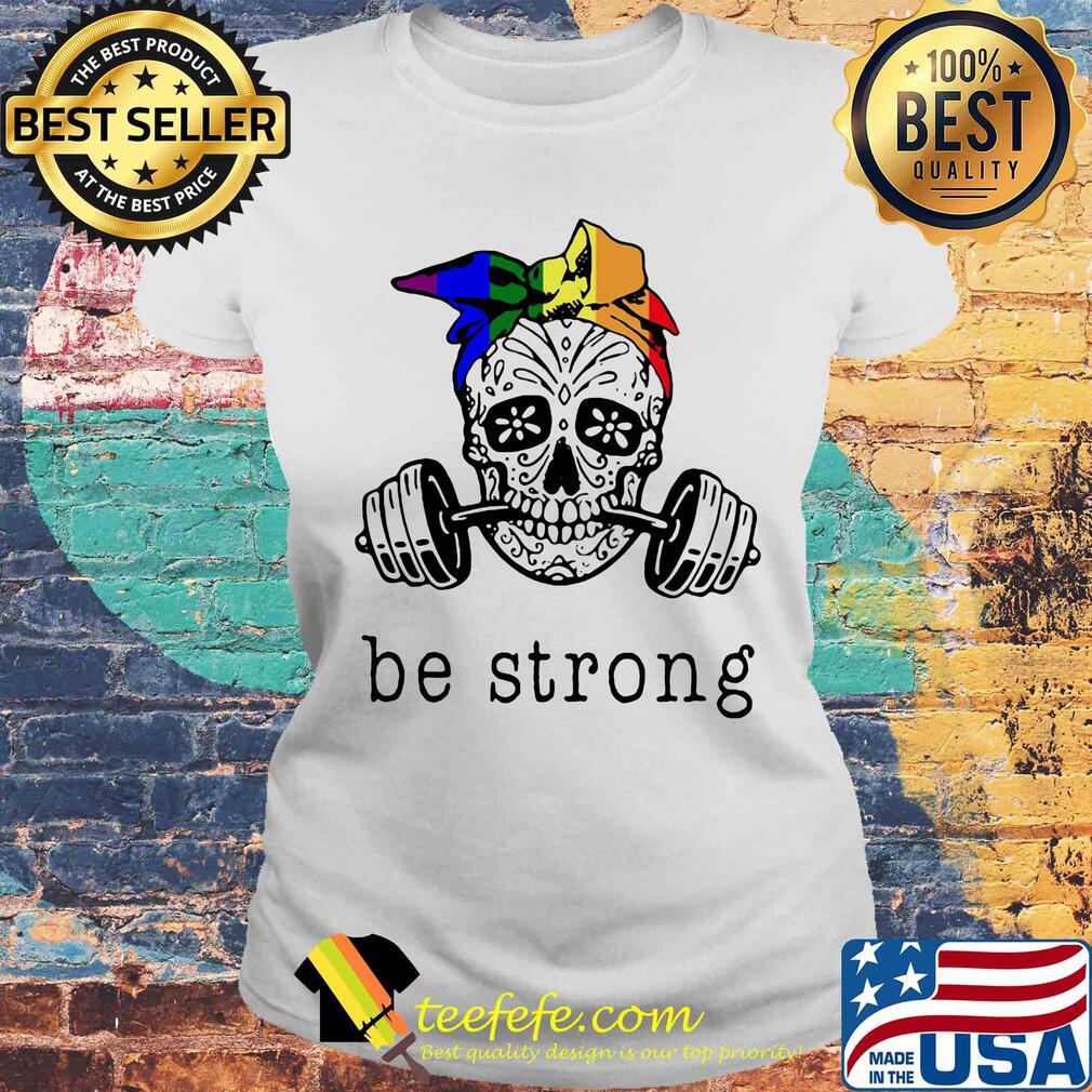 Weight lifting skull be strong s Laides tee Weight lifting skull be strong s Laides tee