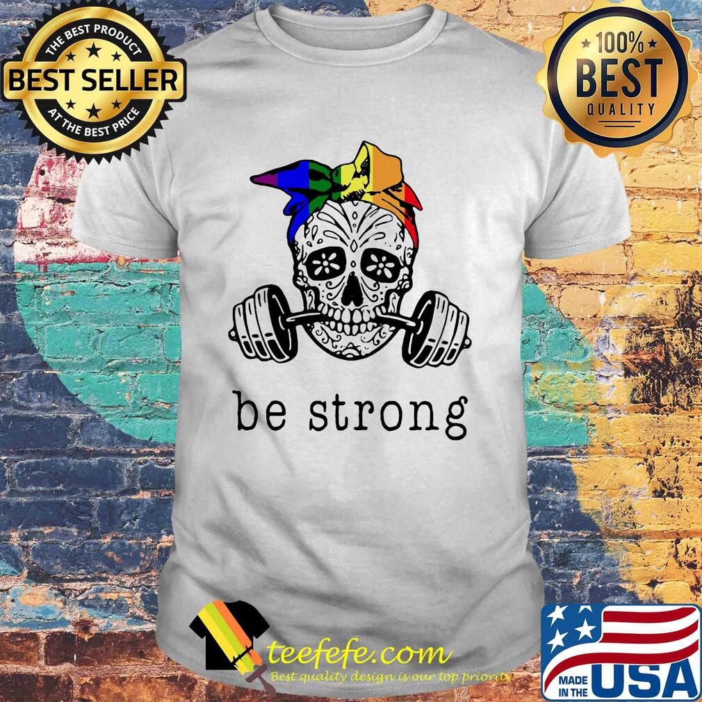 Weight lifting skull be strong shirt Weight lifting skull be strong shirt