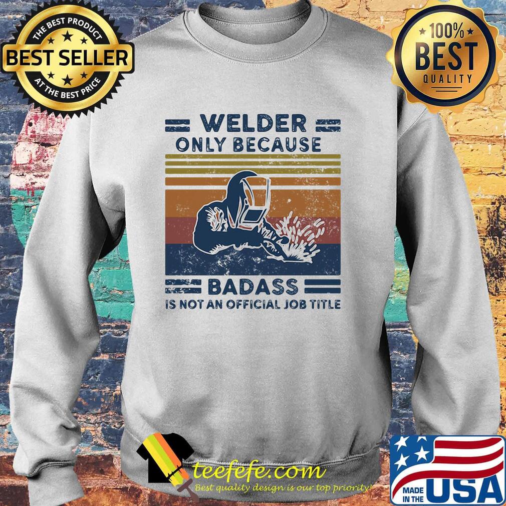 Welder only because badass is not an official job title vintage retro s Sweater Welder only because badass is not an official job title vintage retro s Sweater