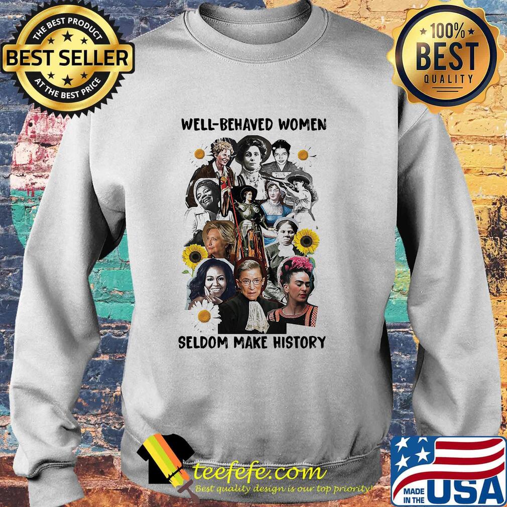 Well behaved women seldom make history s Sweater Well behaved women seldom make history s Sweater