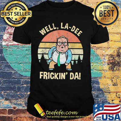 Well La Dee Frickin' Da Matt foley Vintage Retro Shirt