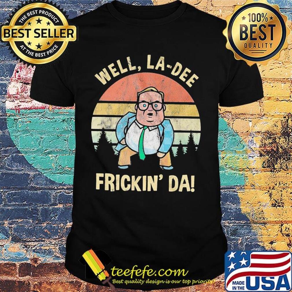 Well La Dee Frickin' Da Matt foley Vintage Retro Shirt