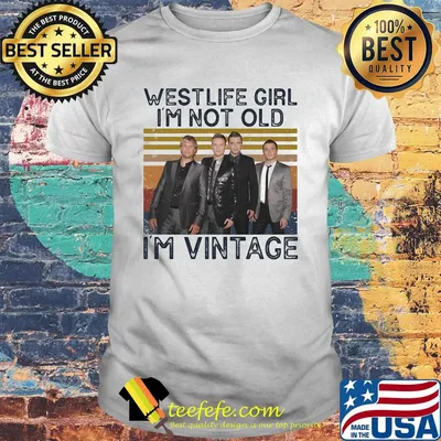 Westlife girl i'm not old i'm vintage retro shirt