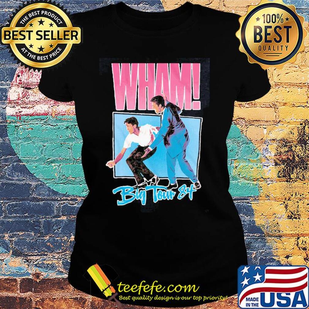 Wham big tour 84 george michael s Ladies tee Wham big tour 84 george michael s Ladies tee