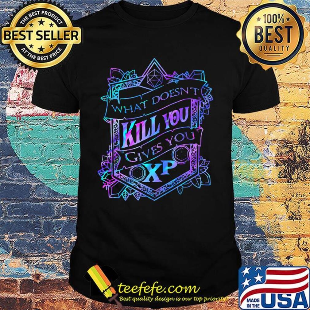 What Doesnt Kill You Gives You OXP Color Shirt