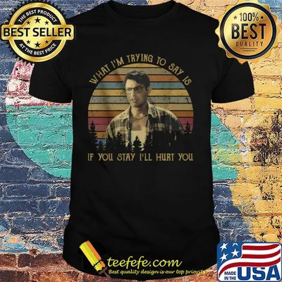 What i'm trying to say is if you stay i'll hurt you vintage retro shirt