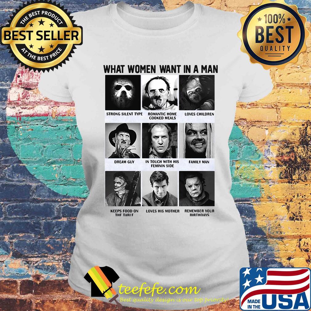 What women want in a man strong silent romantic home loves children dream guy in touch with his feminine side family man horror movie characters s Laides tee What women want in a man strong silent romantic home loves children dream guy in touch with his feminine side family man horror movie characters s Laides tee