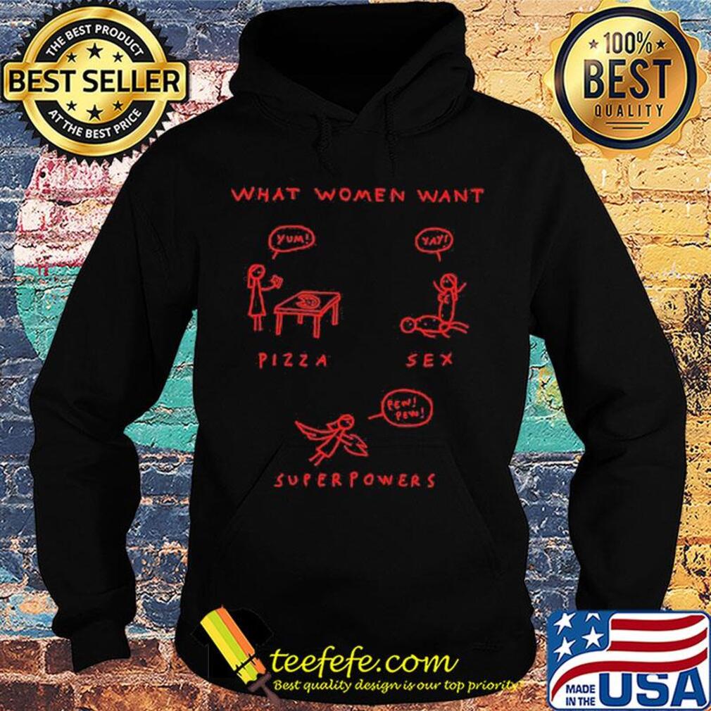 What women want pizza sex superpower s Hoodie What women want pizza sex superpower s Hoodie