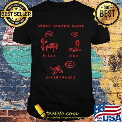 What women want pizza sex superpower shirt