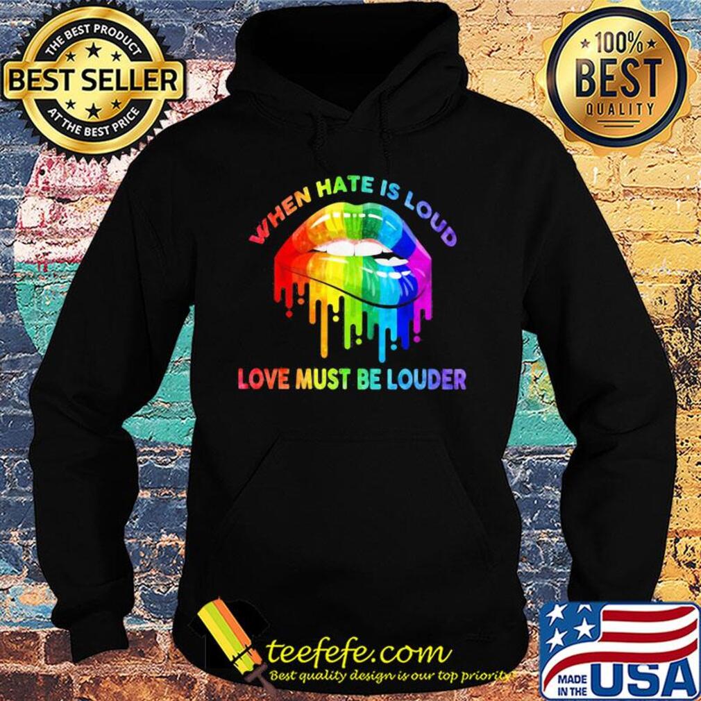 When hate is loud love must be louder lip LGBT s Hoodie When hate is loud love must be louder lip LGBT s Hoodie