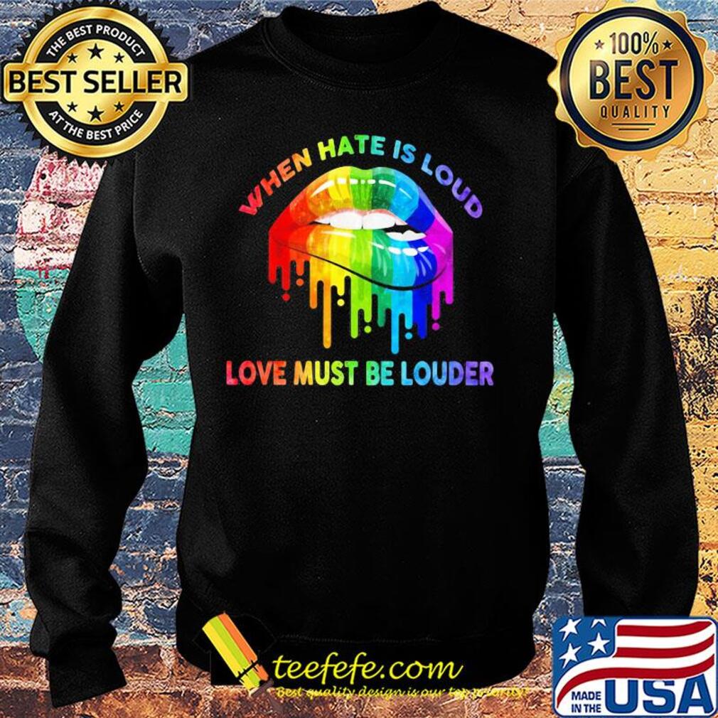 When hate is loud love must be louder lip LGBT s Sweater When hate is loud love must be louder lip LGBT s Sweater