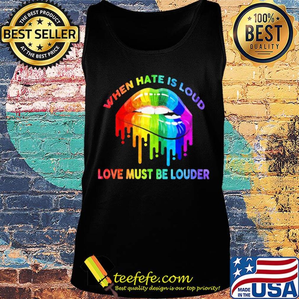 When hate is loud love must be louder lip LGBT s Tank top When hate is loud love must be louder lip LGBT s Tank top