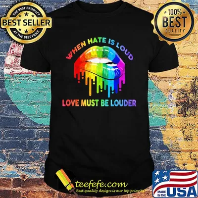 When hate is loud love must be louder lip LGBT shirt