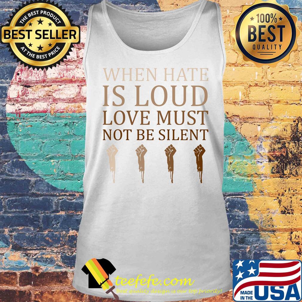 When hate is loud love must not be silent hand s Tank top When hate is loud love must not be silent hand s Tank top