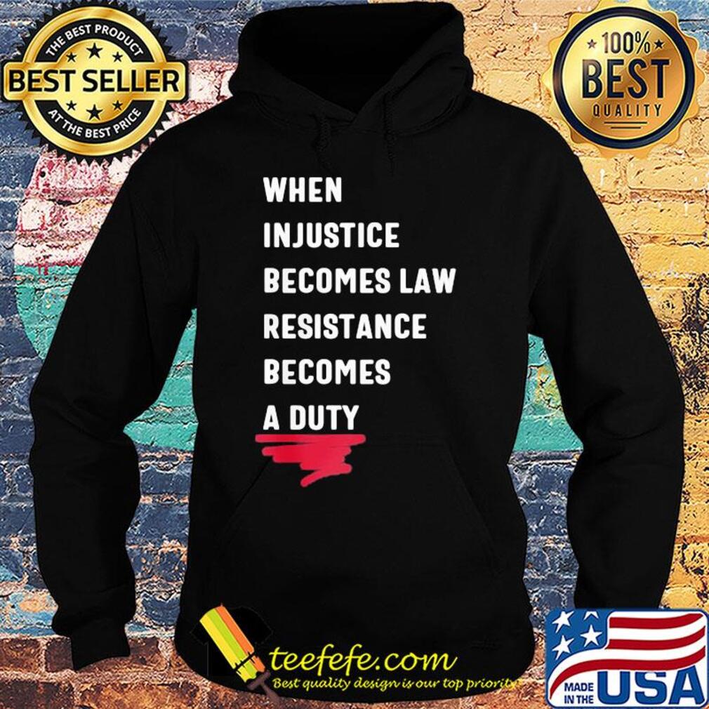 When injustice becomes law resistance becomes duty 2020 s Hoodie When injustice becomes law resistance becomes duty 2020 s Hoodie