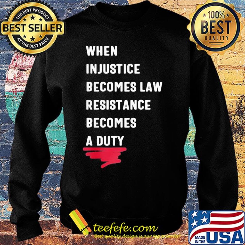When injustice becomes law resistance becomes duty 2020 s Sweater When injustice becomes law resistance becomes duty 2020 s Sweater