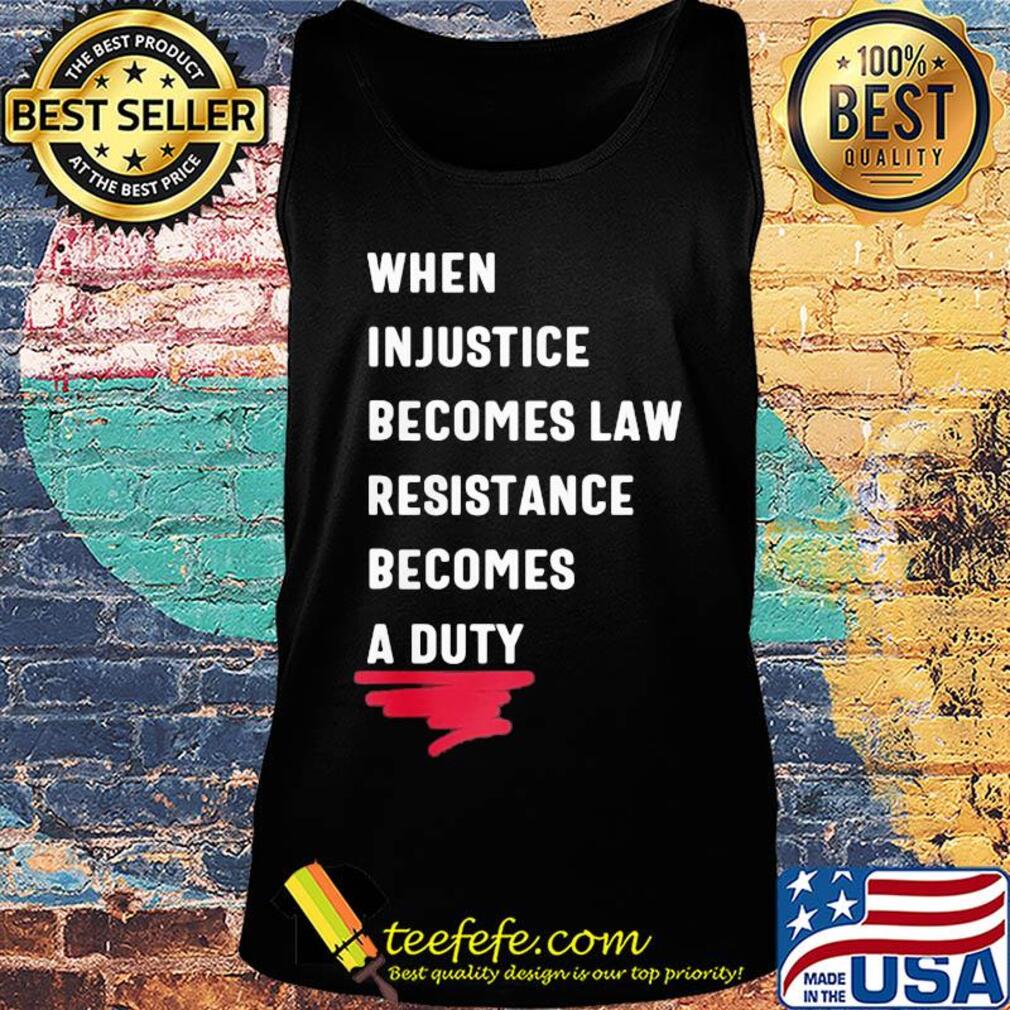 When injustice becomes law resistance becomes duty 2020 s Tank top When injustice becomes law resistance becomes duty 2020 s Tank top