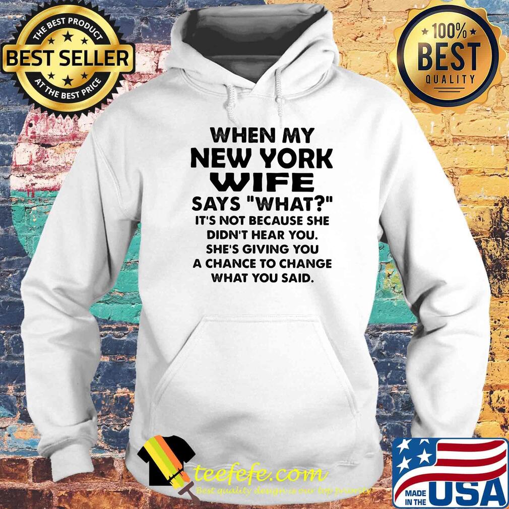 When my new york wife says what it's not because she didn't hear you s Hoodie When my new york wife says what it's not because she didn't hear you s Hoodie