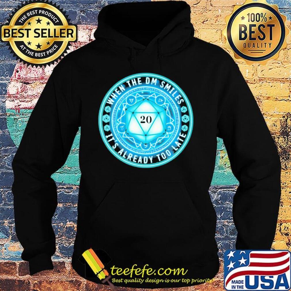 When The DM Smiles It's Already Too Late Dungeons And Dragons Shirt Hoodie When The DM Smiles It's Already Too Late Dungeons And Dragons Shirt Hoodie