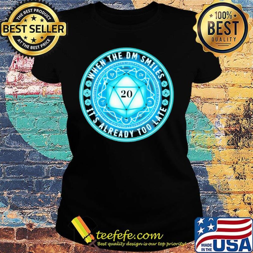 When The DM Smiles It's Already Too Late Dungeons And Dragons Shirt Ladies tee When The DM Smiles It's Already Too Late Dungeons And Dragons Shirt Ladies tee